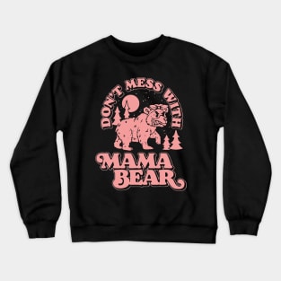 Don't Mess With Mama Bear Funny Mothers Retro Vintage Crewneck Sweatshirt